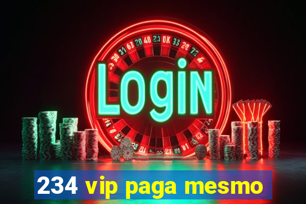 234 vip paga mesmo