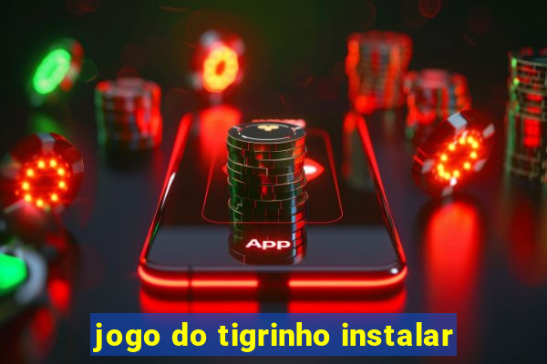 jogo do tigrinho instalar