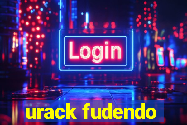 urack fudendo