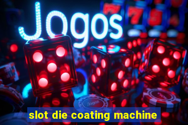 slot die coating machine