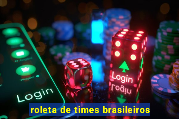 roleta de times brasileiros