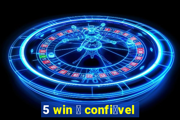 5 win 茅 confi谩vel