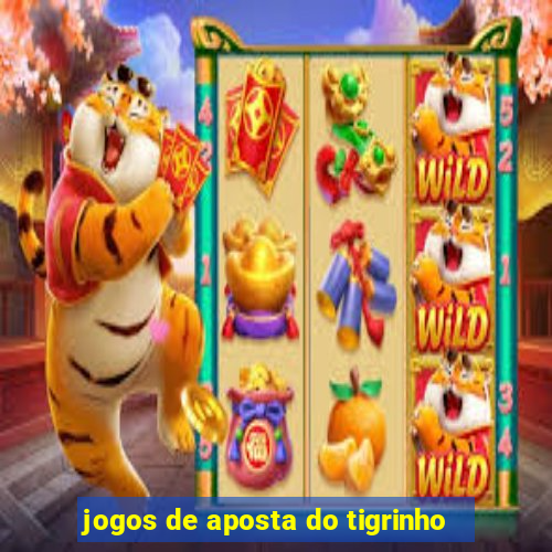 jogos de aposta do tigrinho