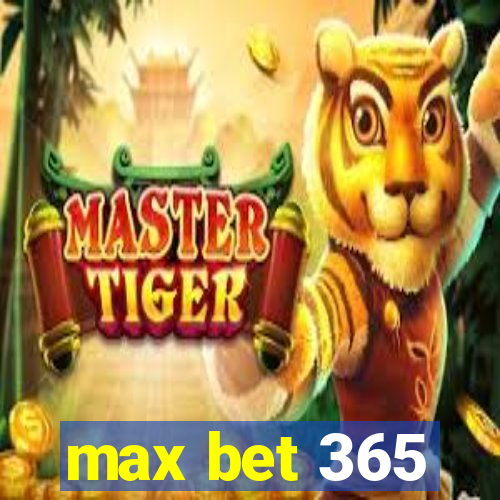 max bet 365