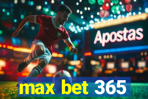 max bet 365