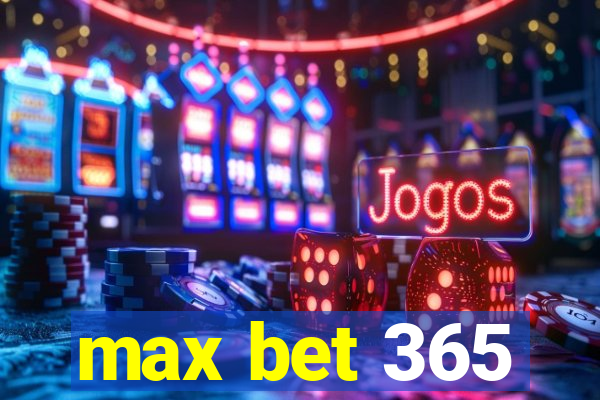 max bet 365