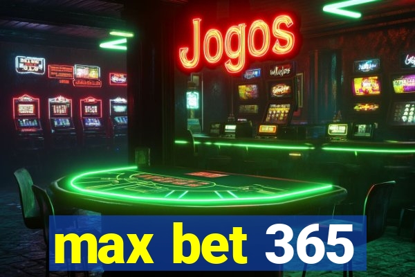 max bet 365