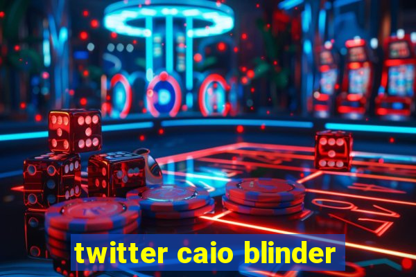 twitter caio blinder