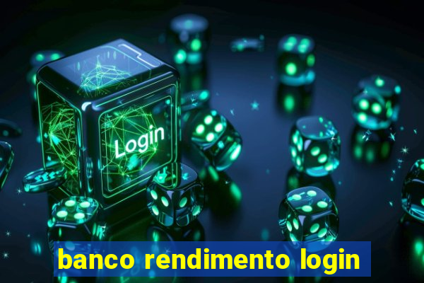 banco rendimento login