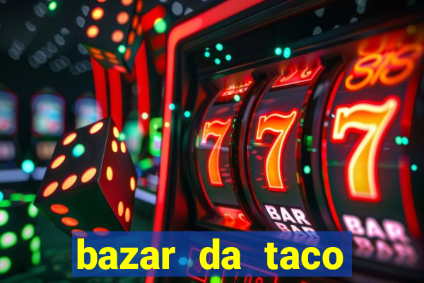 bazar da taco agendamento online