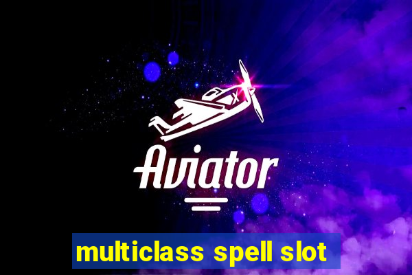 multiclass spell slot