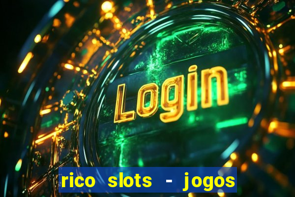 rico slots - jogos de jackpot