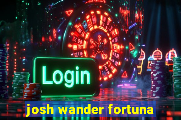 josh wander fortuna