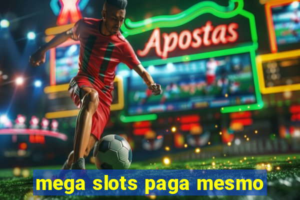 mega slots paga mesmo