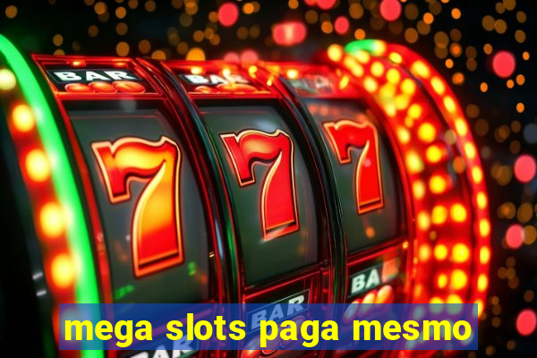 mega slots paga mesmo