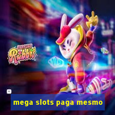 mega slots paga mesmo