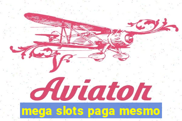 mega slots paga mesmo