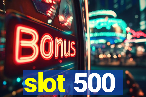 slot 500