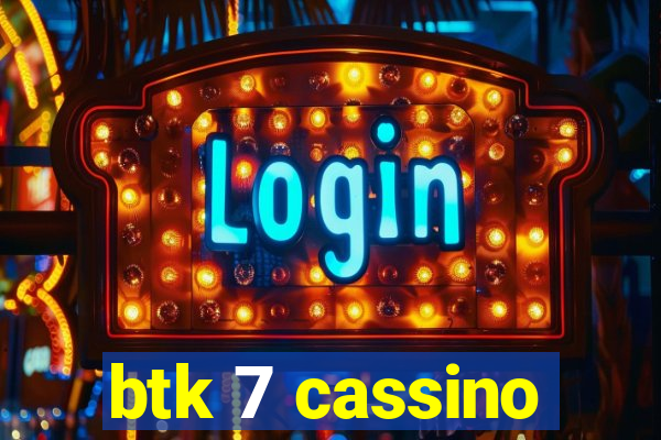 btk 7 cassino