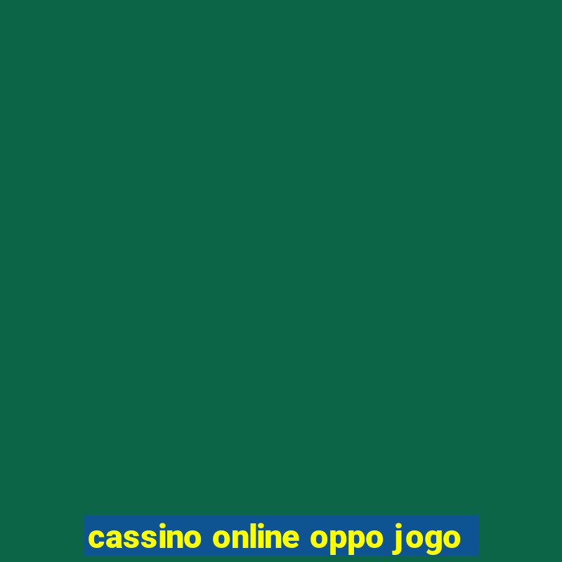 cassino online oppo jogo