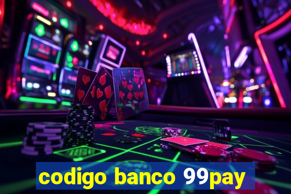 codigo banco 99pay