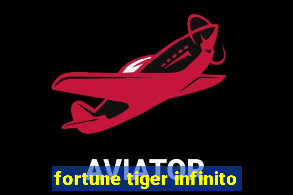 fortune tiger infinito