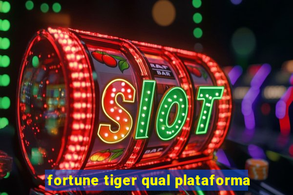 fortune tiger qual plataforma