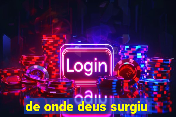 de onde deus surgiu