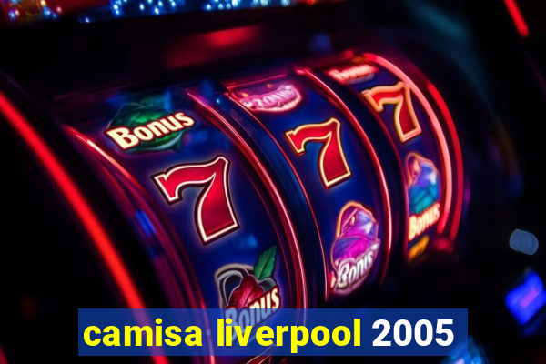 camisa liverpool 2005