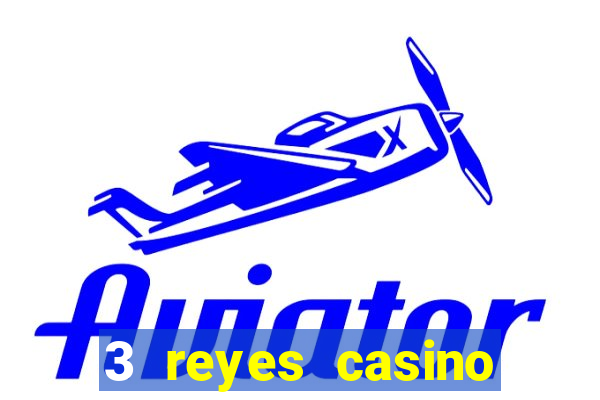 3 reyes casino juegos populares