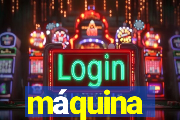 máquina