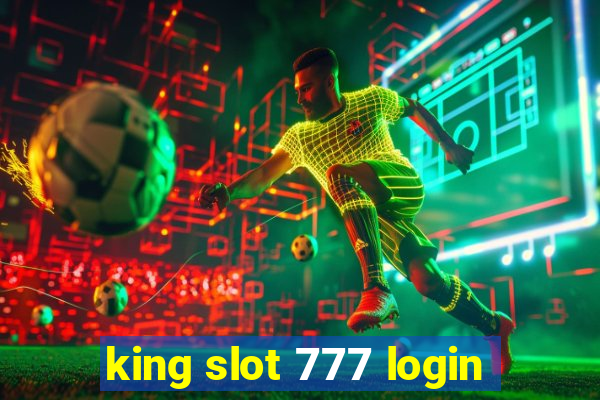 king slot 777 login