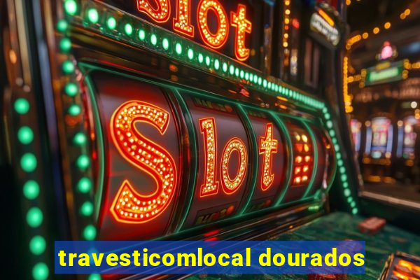 travesticomlocal dourados