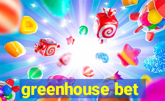 greenhouse bet