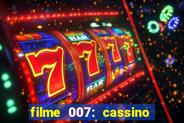 filme 007: cassino royale completo dublado