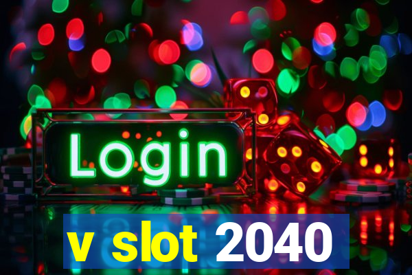 v slot 2040