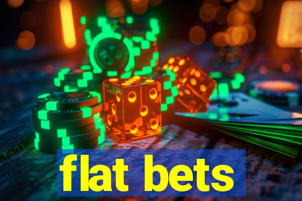 flat bets