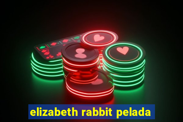 elizabeth rabbit pelada