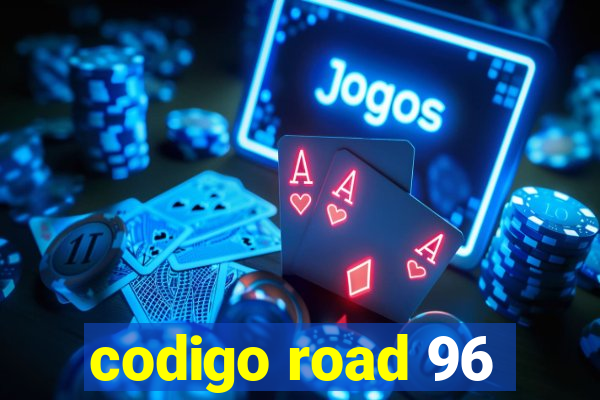 codigo road 96