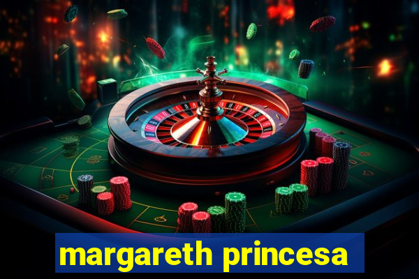 margareth princesa