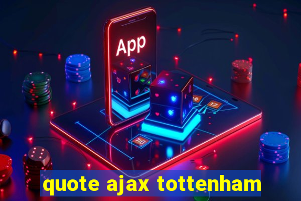 quote ajax tottenham