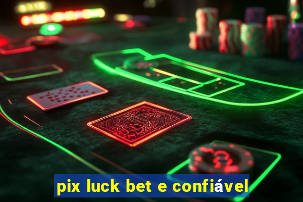 pix luck bet e confiável