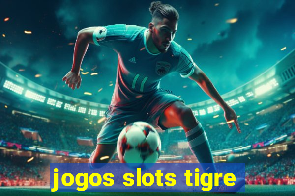 jogos slots tigre