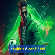 7 rabbit é confiável