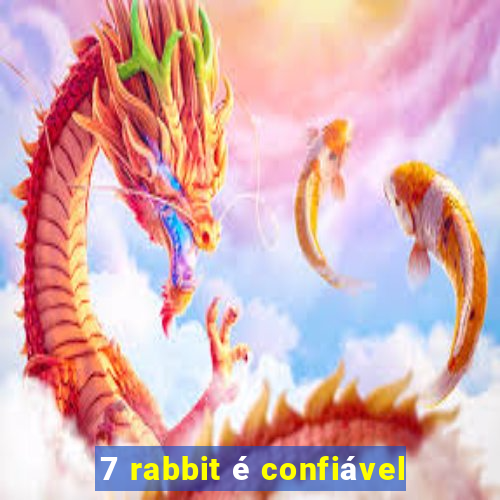 7 rabbit é confiável