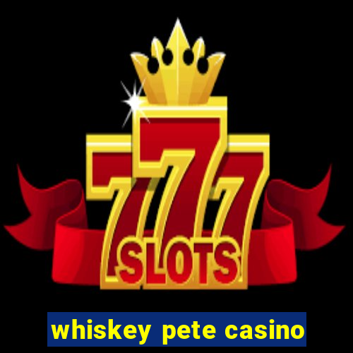 whiskey pete casino