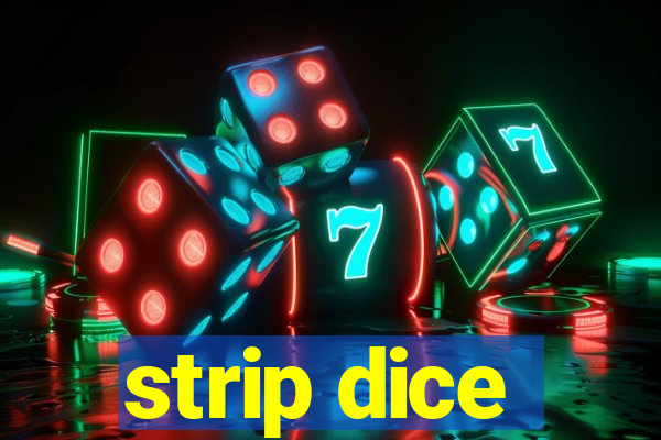 strip dice