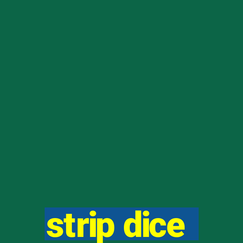 strip dice