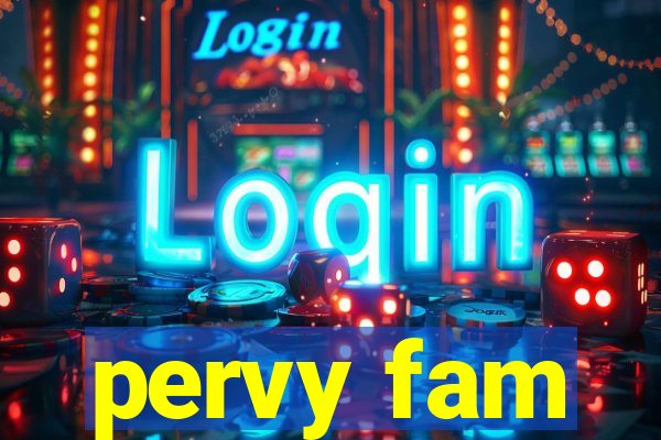 pervy fam