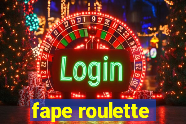 fape roulette